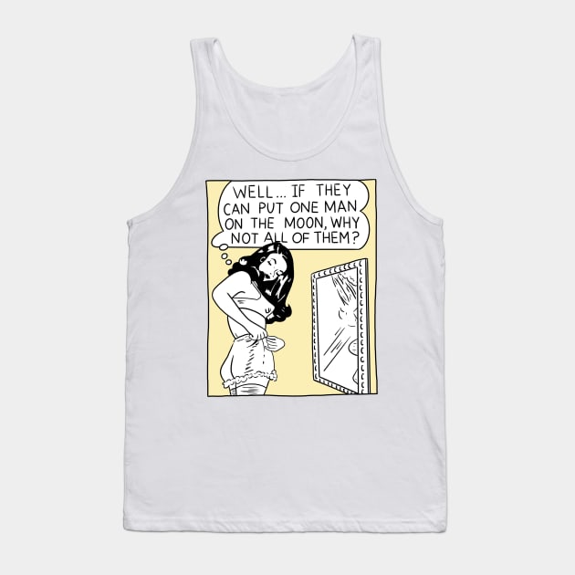 Well...If They Can Put One Man On The Moon, Why Not All Of Them? Tank Top by erinopar